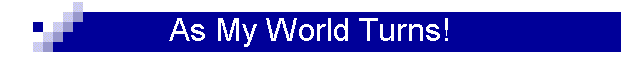 As My World Turns!